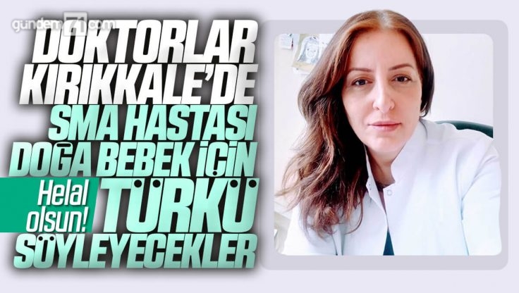 Kırıkkale’de Doktorlar SMA Hastası Doğa Bebek İçin Türkü Söyleyecekler