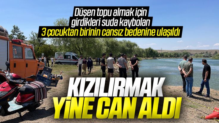 Kırıkkale’de Kızılırmak’a Düşen Topu Almak İçin Girdikleri Suda Kaybolan 3 Çocuktan Birinin Cansız Bedenine Ulaşıldı