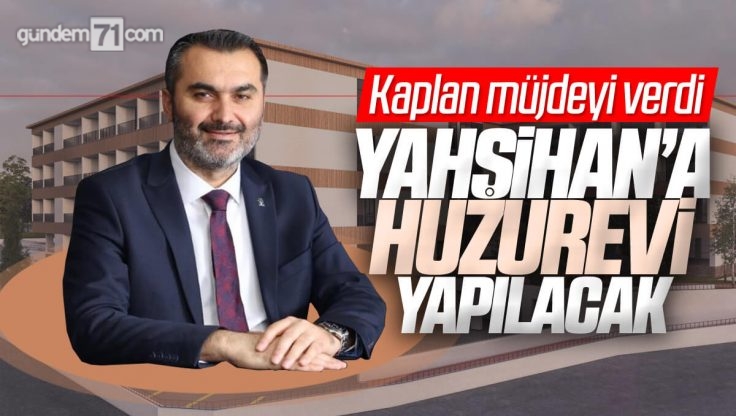 Mustafa Kaplan’dan Yahşihan’a Huzurevi Müjdesi