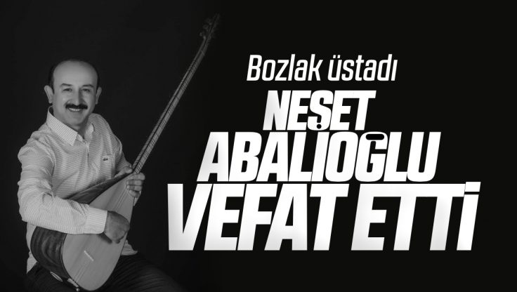 Bozlak Sanatçısı Neşet Abalıoğlu Hayatını Kaybetti