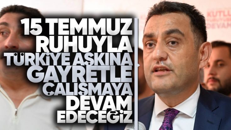 AK Parti Kırıkkale İl Başkanı Engin Pehlivanlı’dan ’15 Temmuz Demokrasi ve Milli Birlik Günü’ Mesajı