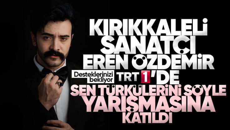 Kırıkkale’li Sanatçı Eren Özdemir TRT’de Yayınlanan ‘Sen Türkülerini Söyle’ Yarışmasına Katıldı