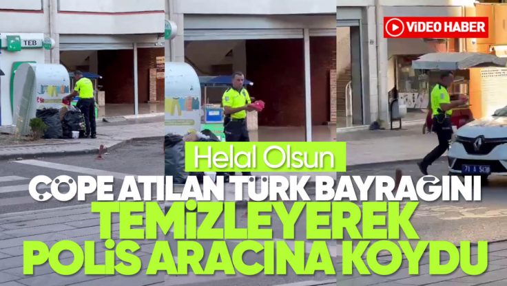 Kırıkkale’de Trafik Polisinden Helal Olsun Dedirten Hareket; Çöpe Atılan Türk Bayrağını Aldı