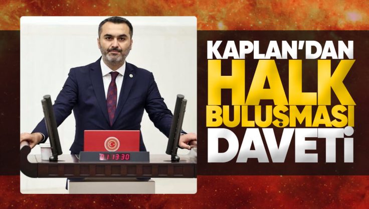 AK Parti Kırıkkale Milletvekili Mustafa Kaplan’dan Halk Buluşması Daveti