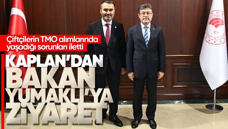 Mustafa Kaplan’dan Tarım ve Orman Bakanı İbrahim Yumaklı’ya Ziyaret