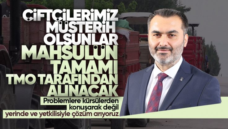 Mustafa Kaplan; ‘Kırıkkale’li Çiftçilerimiz Müsterih Olsunlar Mahsulün Tamamı TMO Tarafından Alınacak’