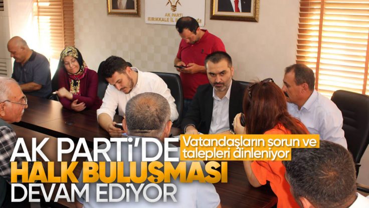 AK Parti Kırıkkale İl Başkanlığı’nda ‘Halk Buluşması’ Devam Ediyor