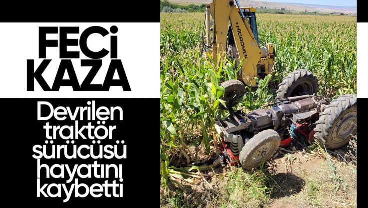 Kırıkkale’de Devrilen Traktörün Altında Kalan Çiftçi Hayatını Kaybetti