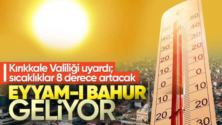 Eyyam-ı Bahur Geliyor; Kırıkkale Valiliği Yüksek Sıcaklık Uyarısında Bulundu