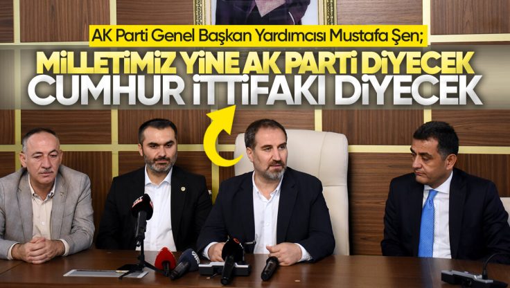 AK Parti Genel Başkan Yardımcısı Mustafa Şen Kırıkkale’de; ‘Milletimiz Yine AK Parti Diyecek, Yine Cumhur İttifakı Diyecek’