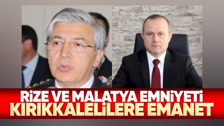 Rize ve Malatya Emniyet Müdürlüğüne Kırıkkale’li Hemşehrilerimiz Atandı