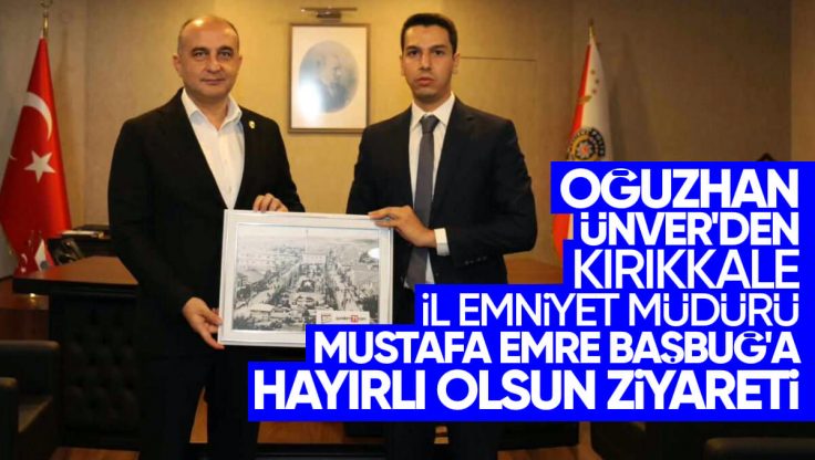 Oğuzhan Ünver’den Kırıkkale İl Emniyet Müdürü Mustafa Emre Başbuğ’a Ziyaret