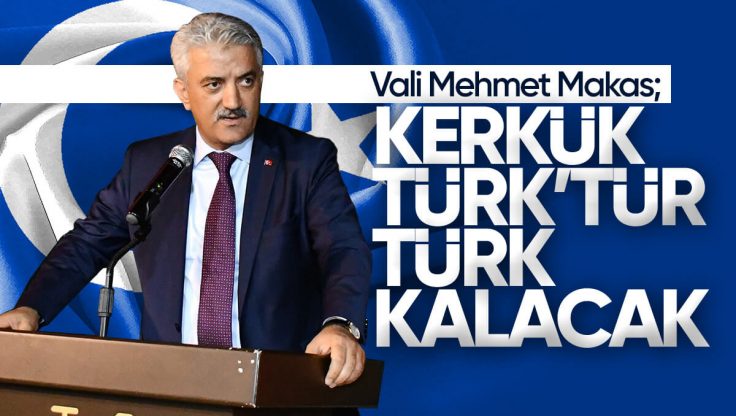 Kırıkkale Valisi Mehmet Makas’tan ‘Kerkük’ Paylaşımı