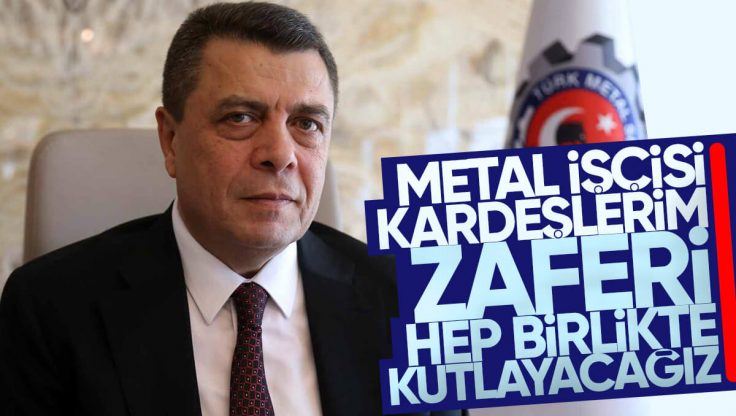 Türk Metal Sendikası Genel Başkanı Pevrul Kavlak’tan ‘Toplu İş Sözleşmesi Taslağı’ Açıklaması