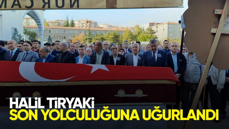 Kırıkkale Milletvekili Halil Tiryaki, Son Yolculuğuna Uğurlandı
