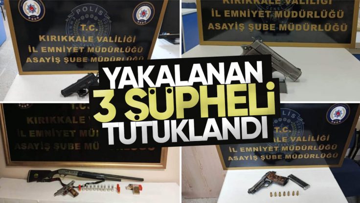 Kırıkkale’de Yakalanan 3 Şüpheli Tutuklandı