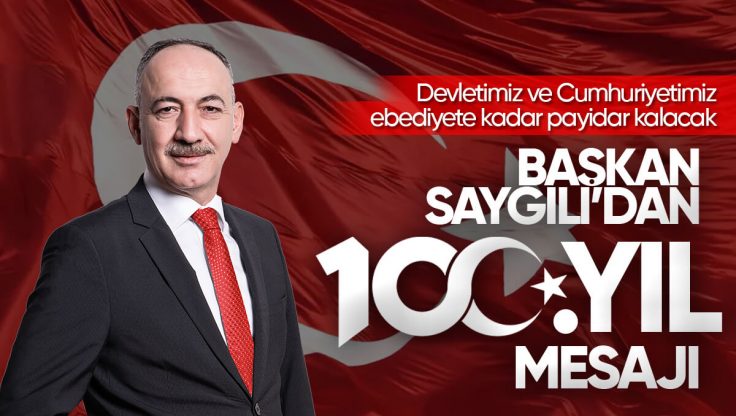 Kırıkkale Belediye Başkanı Mehmet Saygılı Cumhuriyetimizin 100.Yılı Nedeniyle Kutlama Mesajı Yayımladı