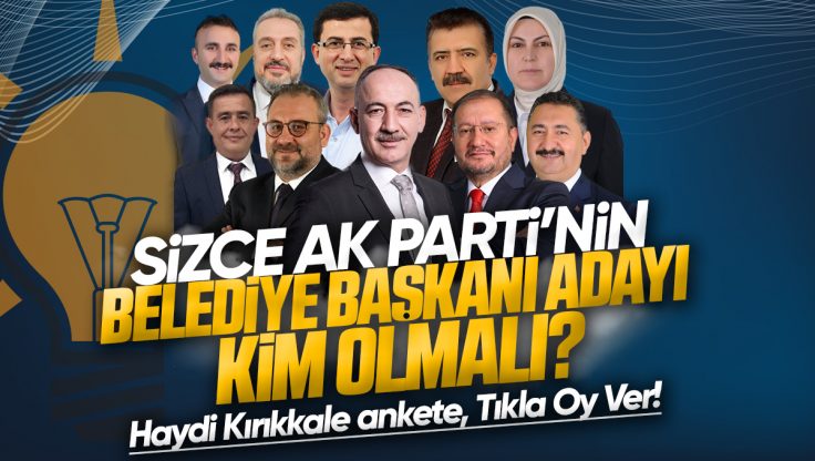 AK Parti’nin Kırıkkale Belediye Başkanı Adayı Kim Olmalı?