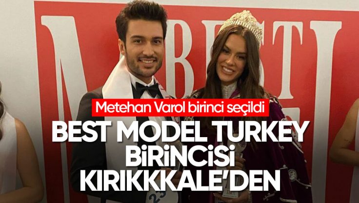 Kırıkkale’li Metehan Varol, Best Model Türkiye Yarışmasında Birinci Seçildi