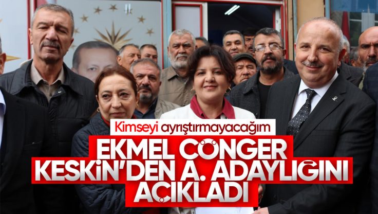 Ekmel Cönger, AK Parti’den Keskin Belediye Başkanlığı İçin Aday Adaylığını Açıkladı