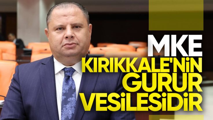 Halil Öztürk, Milli Savunma Bakanlığı Bütçe Görüşmelerinde MKE ve Kırıkkale’yi Konuştu
