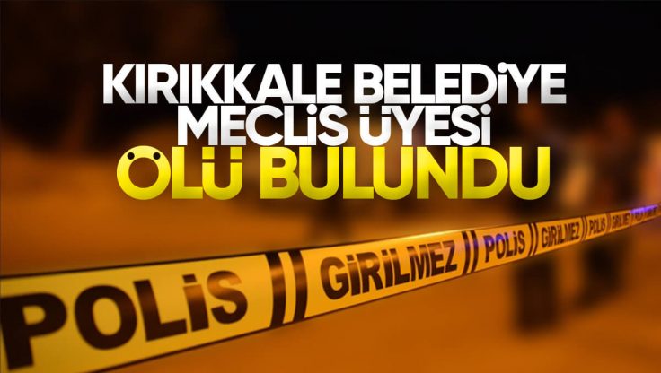 Kırıkkale Belediyesi Meclis Üyesi Çağatay Kılıç Ölü Bulundu