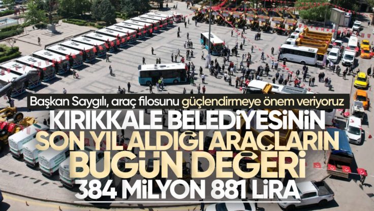 Kırıkkale Belediyesi’nin Son Yıl Aldığı Araçların Bugünkü Değeri 384 Milyon 881 Bin Lira