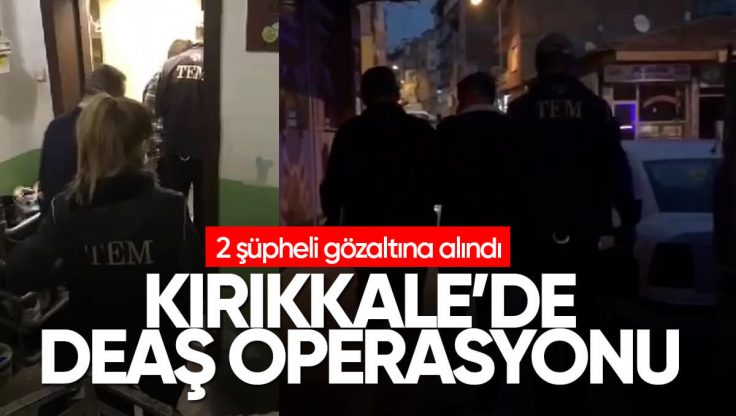 Kırıkkale’de DEAŞ Operasyonu: 2 Şüpheli Gözaltına Alındı