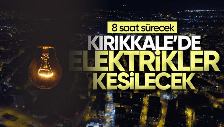 Kırıkkale’de 23 ve 24 Kasım’da Elektrik Kesintisi Olacak