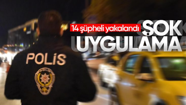 Kırıkkale’de Şok Uygulamalar Sürüyor; 14 Şüpheli Yakalandı