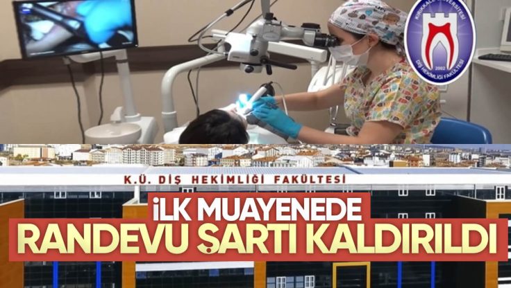 Kırıkkale Üniversitesi Diş Hekimliği Fakültesi Randevu, İlk Muayene İçin Gerek Kalmıyor