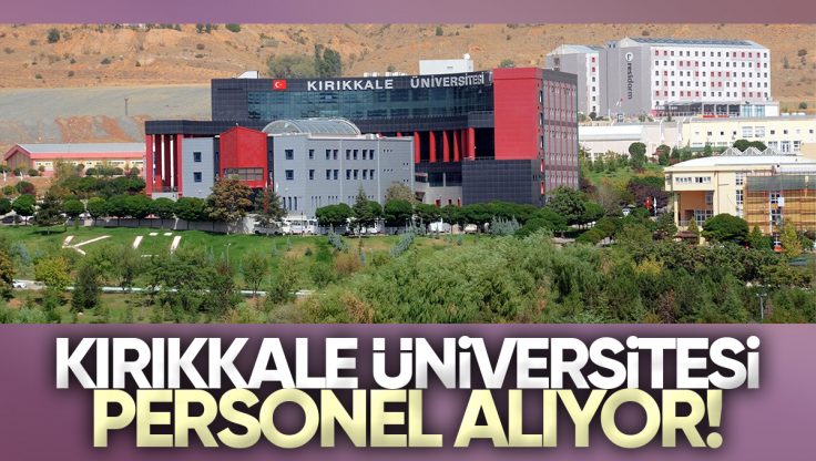 Kırıkkale Üniversitesi Personel Alımı Yapıyor!
