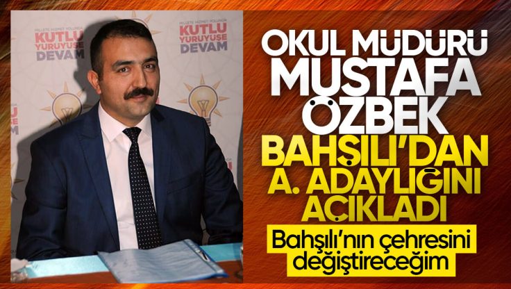 Okul Müdürü Özbek, AK Parti’den Bahşılı Belediye Başkanlığı İçin Aday Adaylığını Açıkladı