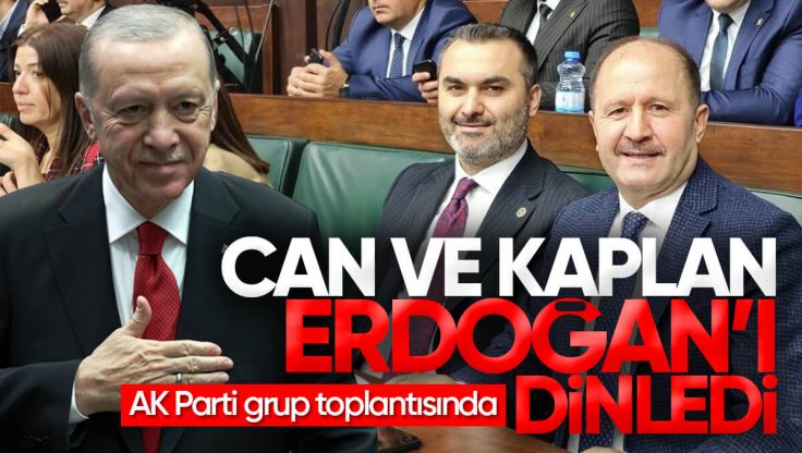 Ramazan Can ve Mustafa Kaplan, AK Parti Grup Toplantısında Cumhurbaşkanı Erdoğan’ı Dinledi