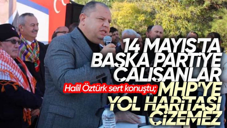Halil Öztürk Kırıkkale’de Sert Konuştu; ’14 Mayıs’ta Başka Partiye Çalışanlar MHP’ye Yol Haritası Çizemez’