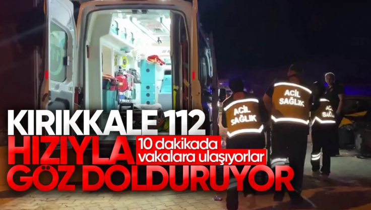 Kırıkkale 112, Hızıyla Göz Dolduruyor