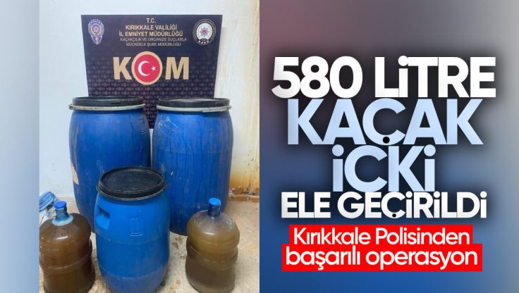 Kırıkkale’de 580 Litre Kaçak İçki Ele Geçirildi