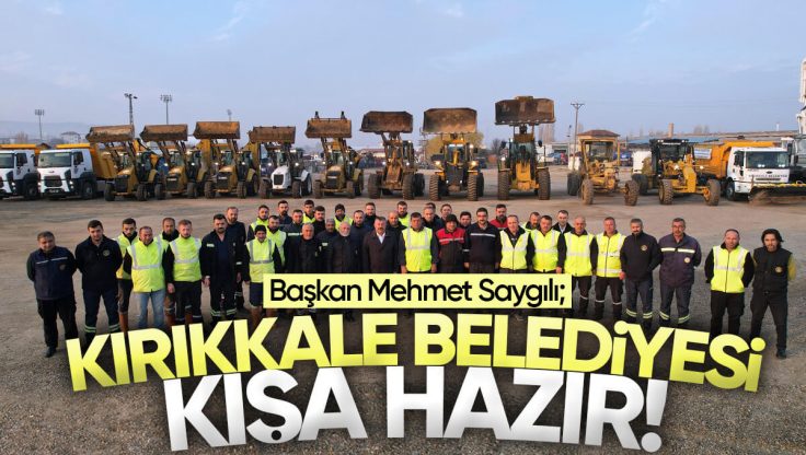 Kırıkkale Belediye Başkanı Mehmet Saygılı’dan Kış Mesajı; ‘Kışa Hazırız’