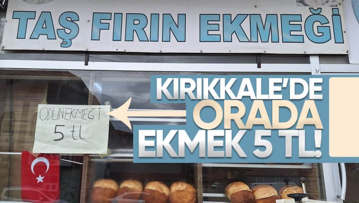 Kırıkkale’de Bir Fırın Sahibi Ekmeğin Fiyatını 5 TL’ye Düşürdü