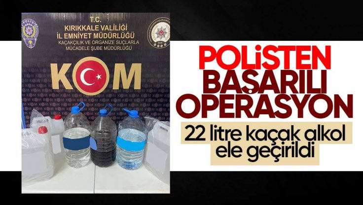 Kırıkkale’de 22 Litre Kaçak Alkol Ele Geçirildi