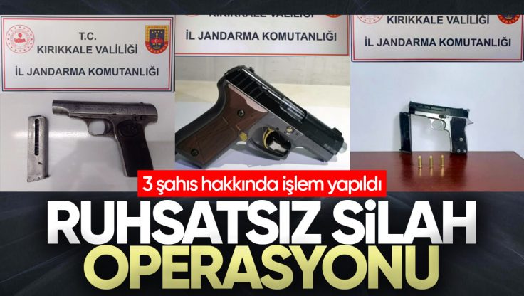 Kırıkkale’de Ruhsatsız Silah Operasyonu: 3 Şahıs Hakkında İşlem Yapıldı