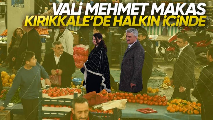 Vali Mehmet Makas, Kırıkkale’de Vatandaşlarla Bir Araya Gelmeye Devam Ediyor