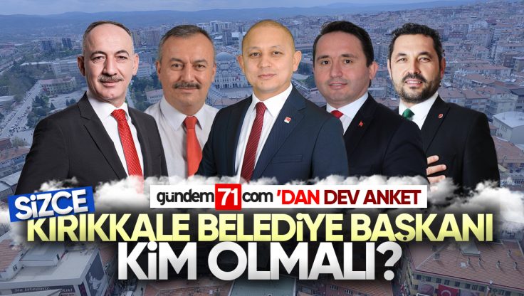 Sizce Kırıkkale Belediye Başkanı Kim Olmalı?