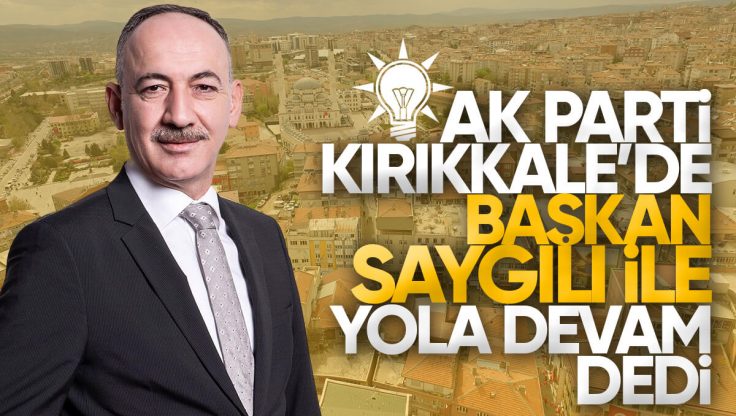 AK Parti Kırıkkale Belediye Başkan Adayı Mehmet Saygılı Oldu