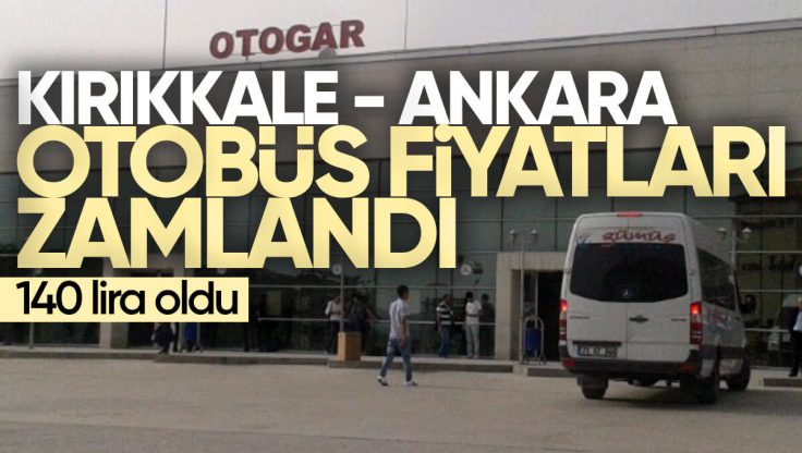 Kırıkkale – Ankara Otobüs Fiyatları Zamlandı
