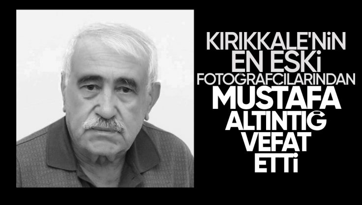 Kırıkkale’nin En Eski Fotoğrafçılarından Mustafa Altıntığ Vefat Etti