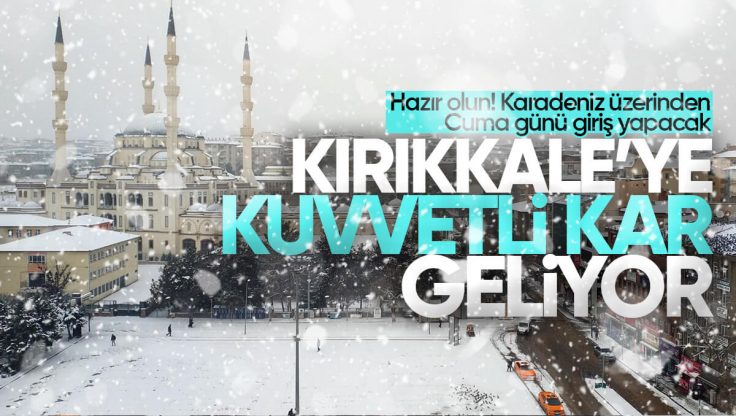Kırıkkale Kar Yağışlı Havanın Etkisine Girecek! Meteoroloji Tarih Verdi