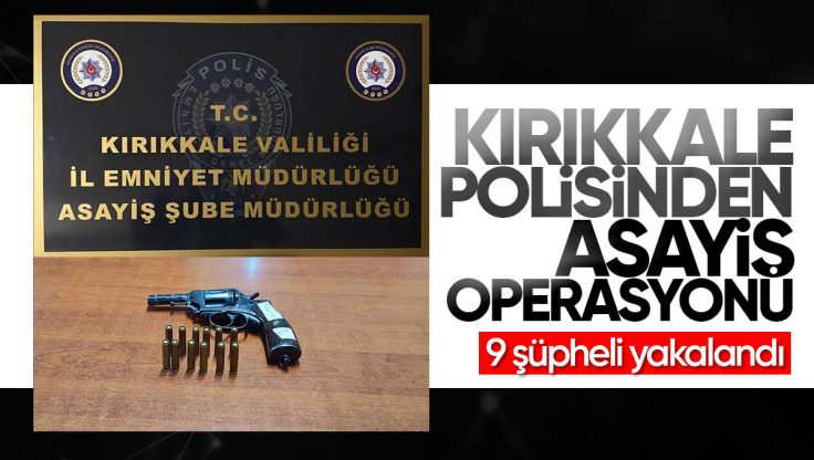 Kırıkkale’de Polis Ekiplerinden Başarılı Operasyon; 9 Şüpheli Yakalandı