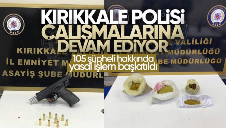 Kırıkkale’de Yakalanan 105 Kişi Hakkında Yasal İşlem Başlatıldı