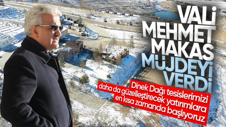 Kırıkkale Valisi Mehmet Makas’tan Dinek Dağı Müjdesi